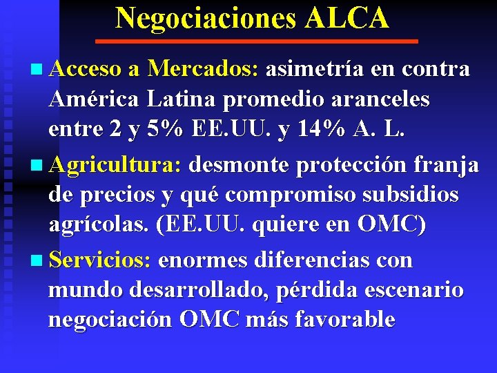 Negociaciones ALCA n Acceso a Mercados: asimetría en contra América Latina promedio aranceles entre