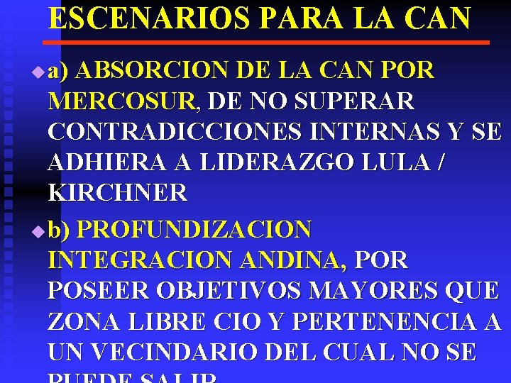 ESCENARIOS PARA LA CAN a) ABSORCION DE LA CAN POR MERCOSUR, DE NO SUPERAR