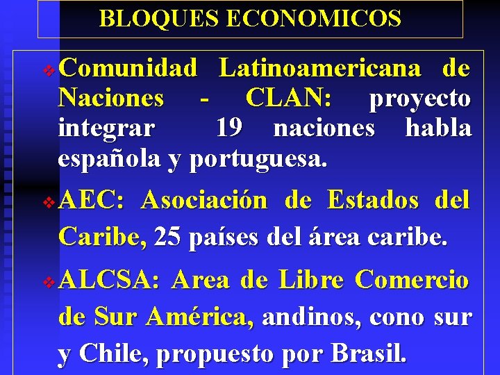 BLOQUES ECONOMICOS Comunidad Latinoamericana de Naciones - CLAN: proyecto integrar 19 naciones habla española