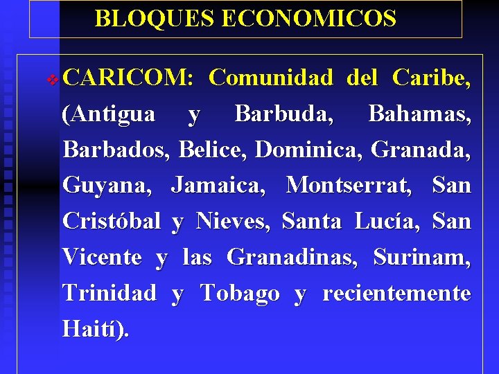 BLOQUES ECONOMICOS v CARICOM: Comunidad del Caribe, (Antigua y Barbuda, Bahamas, Barbados, Belice, Dominica,