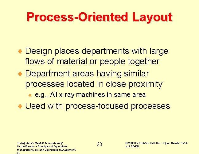 Process-Oriented Layout ¨ Design places departments with large flows of material or people together Process-Oriented Layout ¨ Design places departments with large flows of material or people together