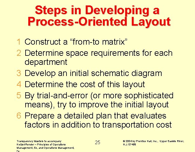 Steps in Developing a Process-Oriented Layout 1 Construct a “from-to matrix” 2 Determine space Steps in Developing a Process-Oriented Layout 1 Construct a “from-to matrix” 2 Determine space