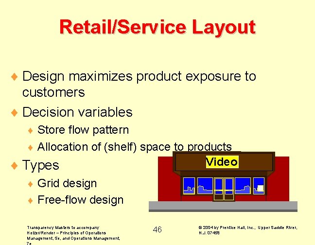 Retail/Service Layout ¨ Design maximizes product exposure to customers ¨ Decision variables Store flow Retail/Service Layout ¨ Design maximizes product exposure to customers ¨ Decision variables Store flow