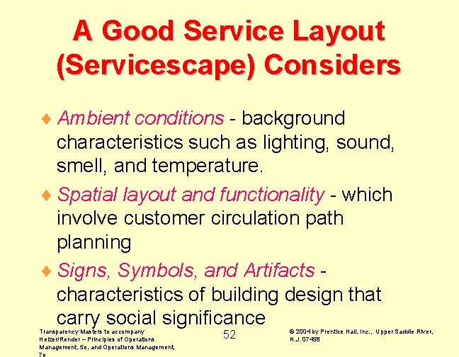 A Good Service Layout (Servicescape) Considers ¨ Ambient conditions - background characteristics such as A Good Service Layout (Servicescape) Considers ¨ Ambient conditions - background characteristics such as