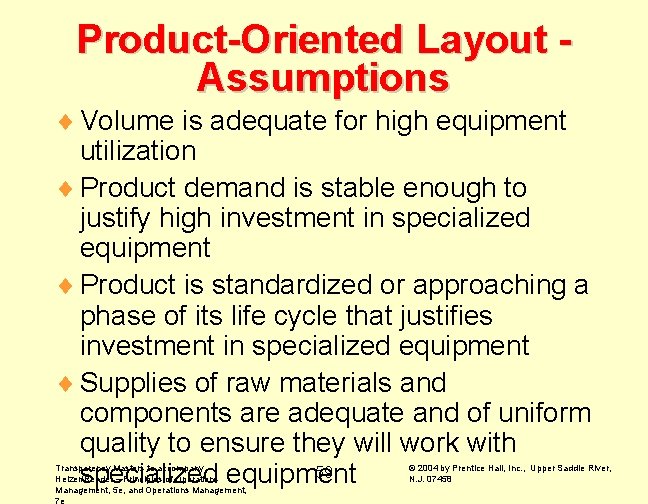 Product-Oriented Layout Assumptions ¨ Volume is adequate for high equipment utilization ¨ Product demand Product-Oriented Layout Assumptions ¨ Volume is adequate for high equipment utilization ¨ Product demand