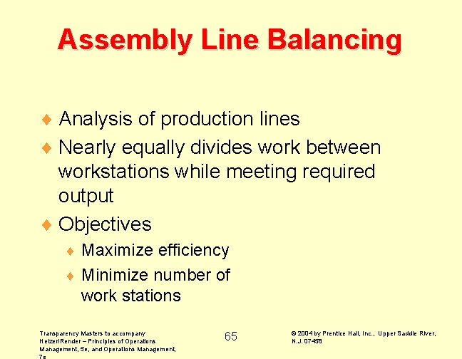 Assembly Line Balancing ¨ Analysis of production lines ¨ Nearly equally divides work between Assembly Line Balancing ¨ Analysis of production lines ¨ Nearly equally divides work between