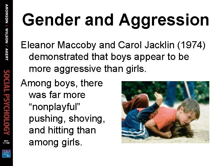 Gender and Aggression Eleanor Maccoby and Carol Jacklin (1974) demonstrated that boys appear to