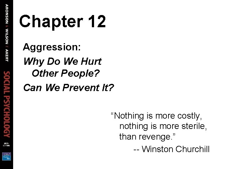 Chapter 12 Aggression: Why Do We Hurt Other People? Can We Prevent It? “Nothing