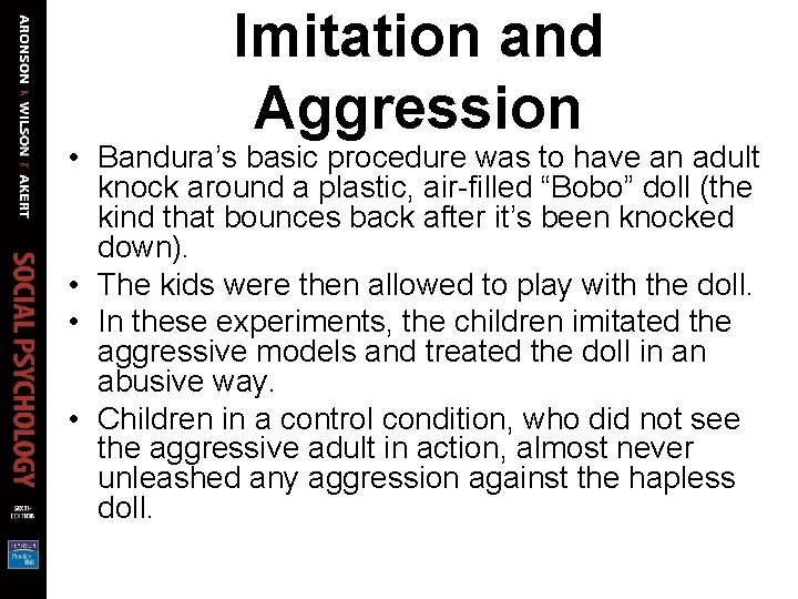 Imitation and Aggression • Bandura’s basic procedure was to have an adult knock around