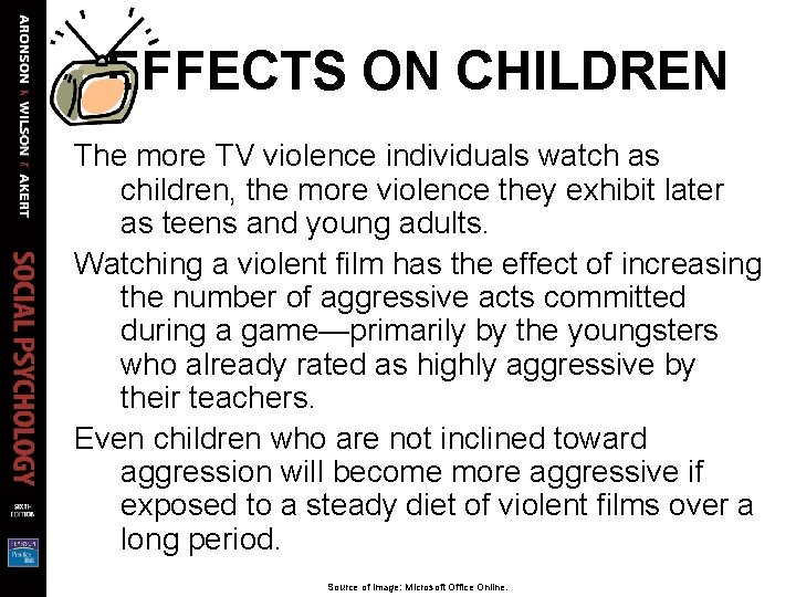EFFECTS ON CHILDREN The more TV violence individuals watch as children, the more violence