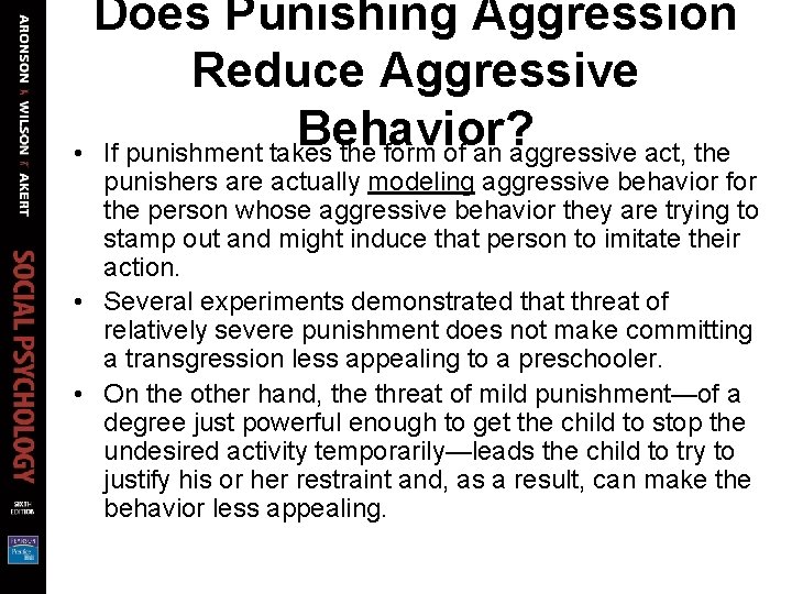 Does Punishing Aggression Reduce Aggressive Behavior? • If punishment takes the form of an