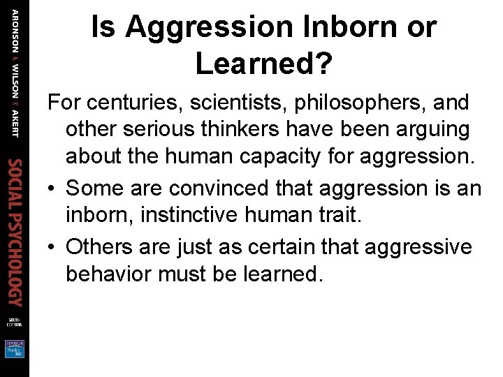 Is Aggression Inborn or Learned? For centuries, scientists, philosophers, and other serious thinkers have