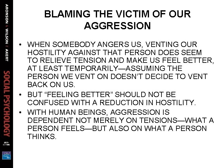 BLAMING THE VICTIM OF OUR AGGRESSION • WHEN SOMEBODY ANGERS US, VENTING OUR HOSTILITY