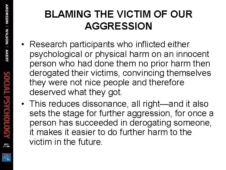 BLAMING THE VICTIM OF OUR AGGRESSION • Research participants who inflicted either psychological or