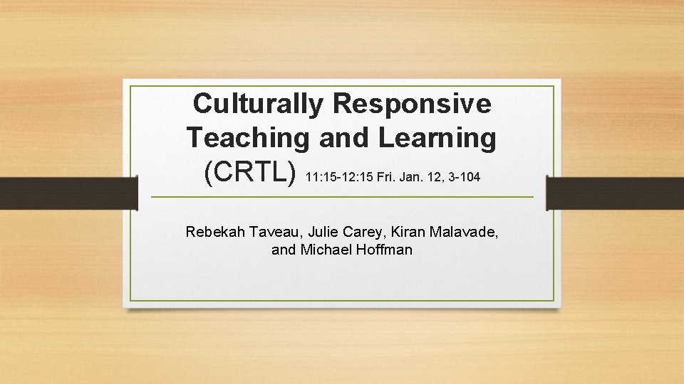 Culturally Responsive Teaching and Learning (CRTL) 11: 15 -12: 15 Fri. Jan. 12, 3