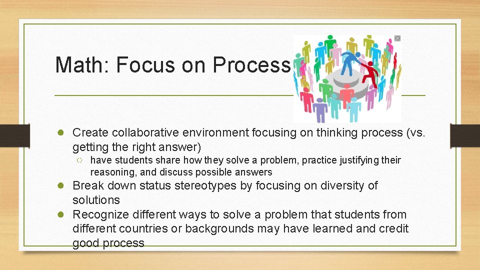 Math: Focus on Process ● Create collaborative environment focusing on thinking process (vs. getting