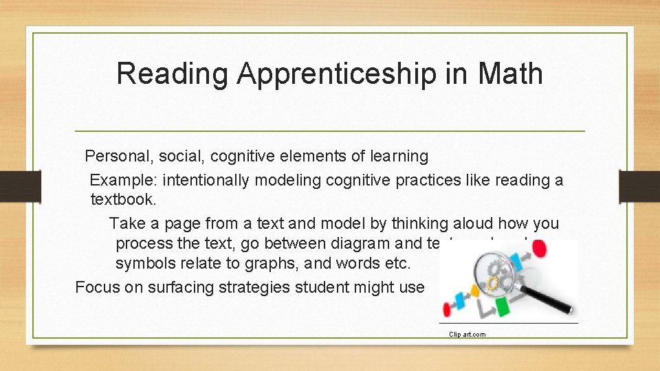 Reading Apprenticeship in Math Personal, social, cognitive elements of learning Example: intentionally modeling cognitive