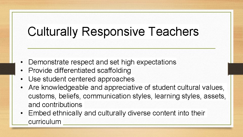 Culturally Responsive Teachers • • Demonstrate respect and set high expectations Provide differentiated scaffolding