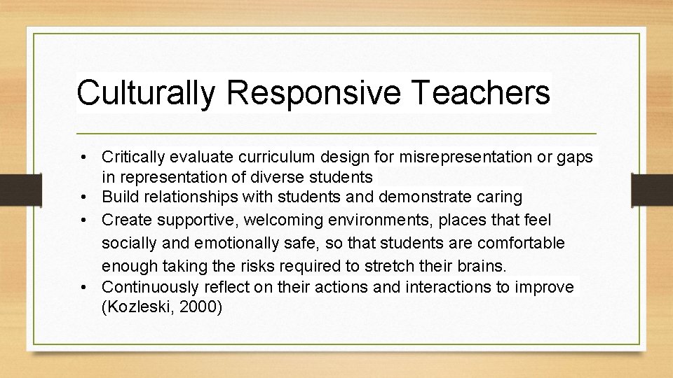 Culturally Responsive Teachers • Critically evaluate curriculum design for misrepresentation or gaps in representation