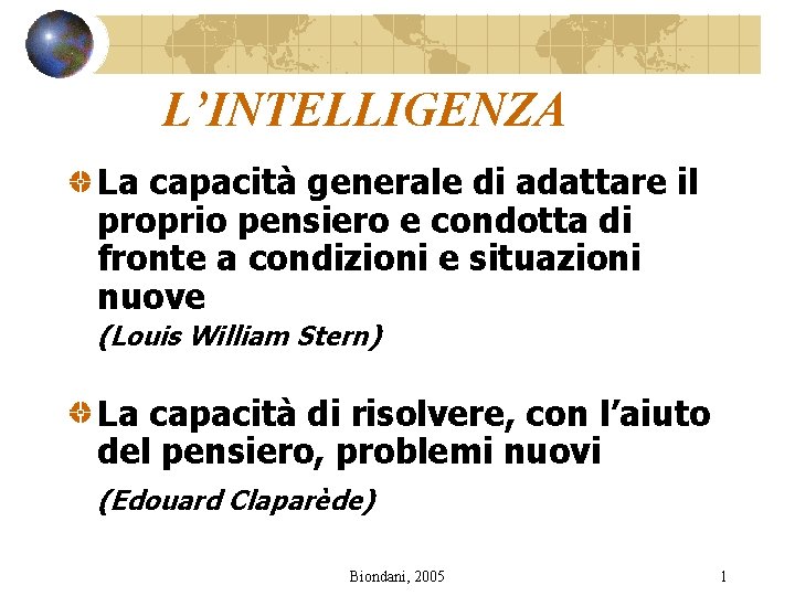 L’INTELLIGENZA La capacità generale di adattare il proprio pensiero e condotta di fronte a