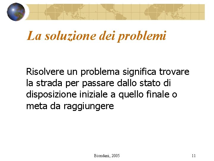 La soluzione dei problemi Risolvere un problema significa trovare la strada per passare dallo