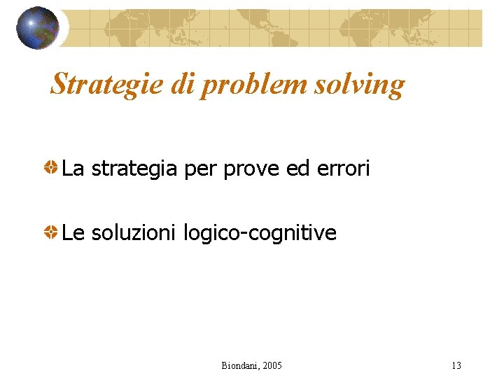 Strategie di problem solving La strategia per prove ed errori Le soluzioni logico-cognitive Biondani,