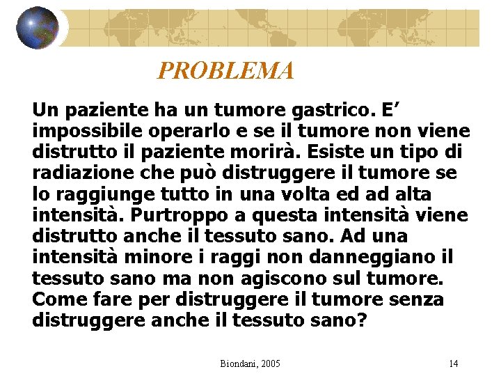 PROBLEMA Un paziente ha un tumore gastrico. E’ impossibile operarlo e se il tumore