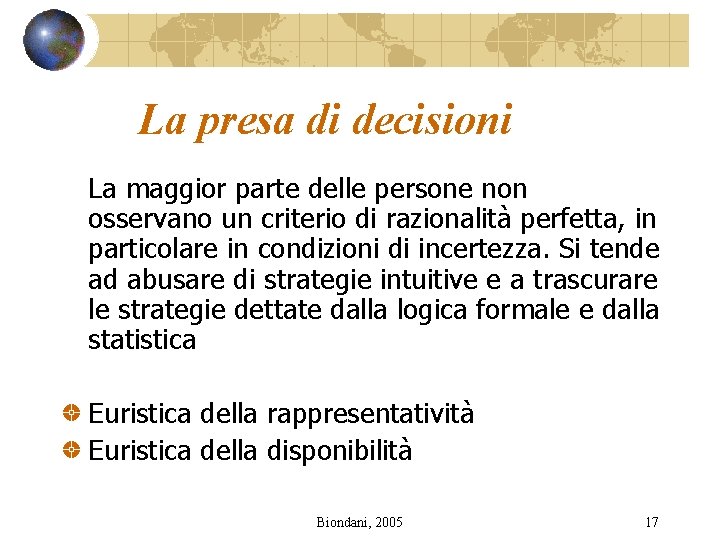 La presa di decisioni La maggior parte delle persone non osservano un criterio di