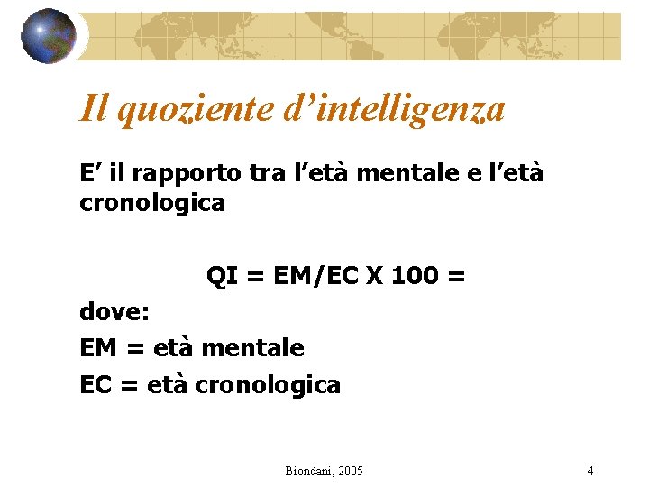 Il quoziente d’intelligenza E’ il rapporto tra l’età mentale e l’età cronologica QI =