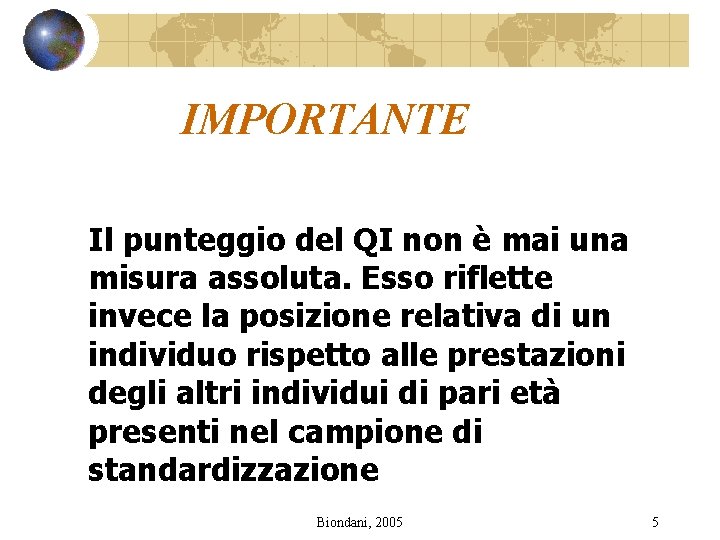 IMPORTANTE Il punteggio del QI non è mai una misura assoluta. Esso riflette invece