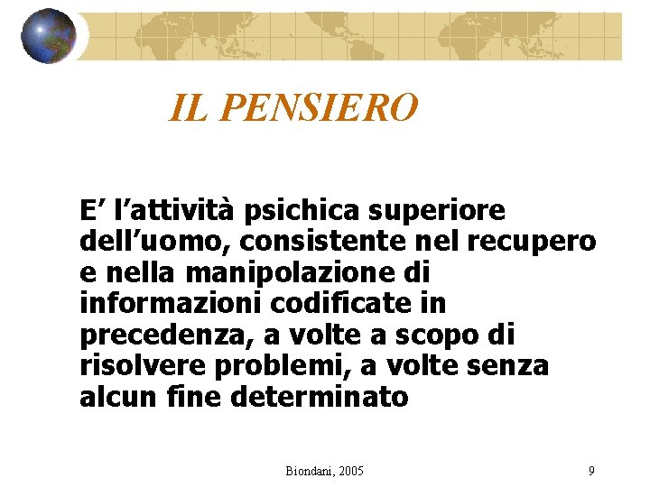 IL PENSIERO E’ l’attività psichica superiore dell’uomo, consistente nel recupero e nella manipolazione di