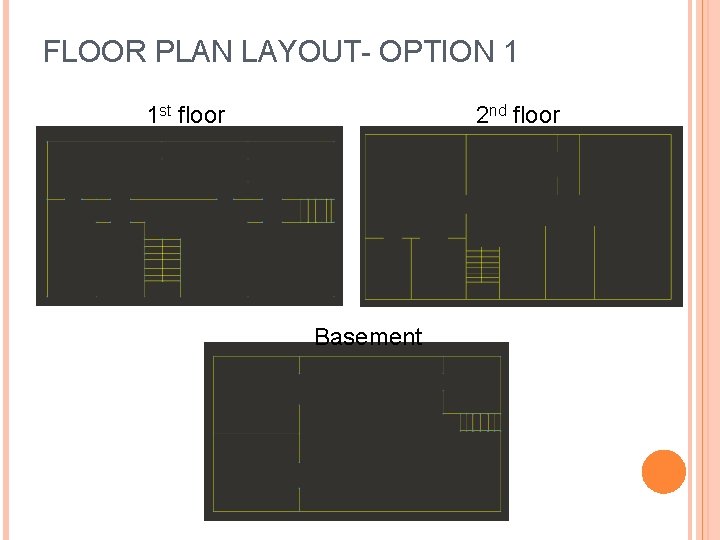 FLOOR PLAN LAYOUT- OPTION 1 1 st floor 2 nd floor Basement 