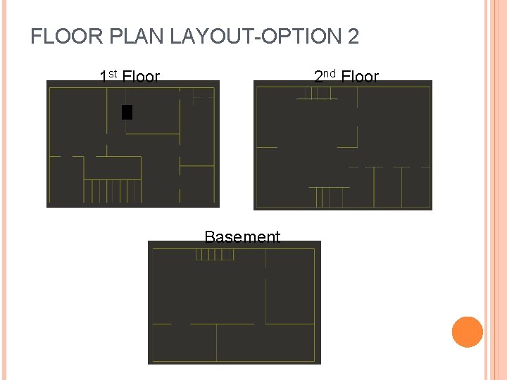 FLOOR PLAN LAYOUT-OPTION 2 1 st Floor 2 nd Floor Basement 