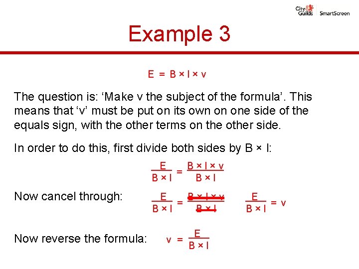 Example 3 E = B×l×v The question is: ‘Make v the subject of the Example 3 E = B×l×v The question is: ‘Make v the subject of the
