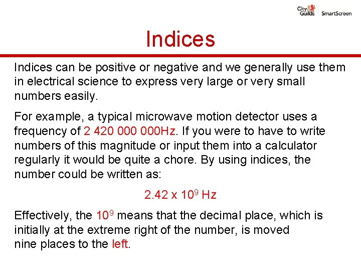 Indices can be positive or negative and we generally use them in electrical science Indices can be positive or negative and we generally use them in electrical science