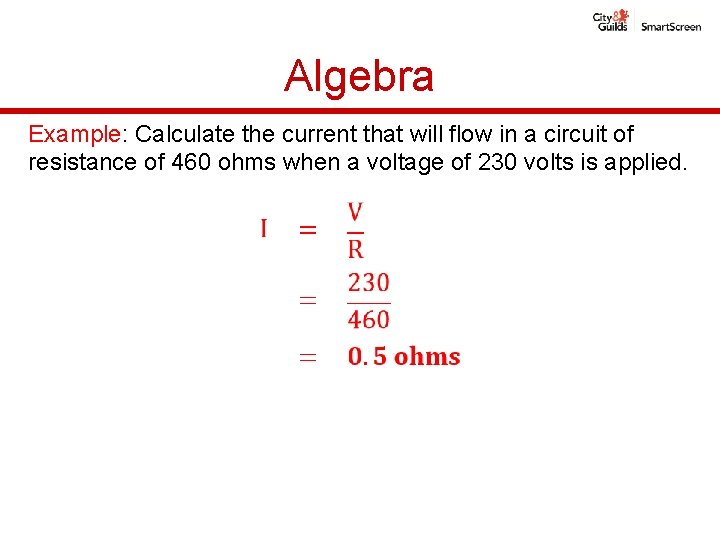 Algebra Example: Calculate the current that will flow in a circuit of resistance of Algebra Example: Calculate the current that will flow in a circuit of resistance of