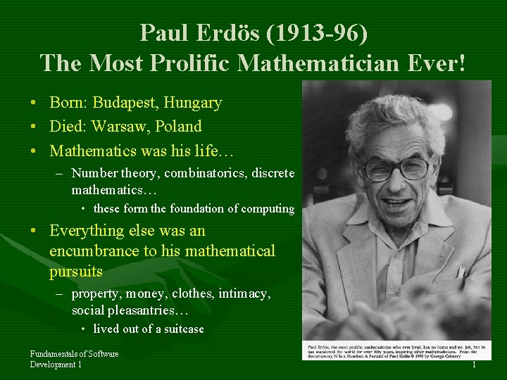 Paul Erdös (1913 -96) The Most Prolific Mathematician Ever! • • • Born: Budapest,