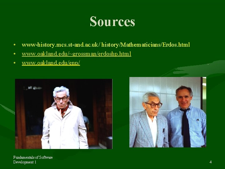 Sources • www-history. mcs. st-and. ac. uk/ history/Mathematicians/Erdos. html • www. oakland. edu/~grossman/erdoshp. html