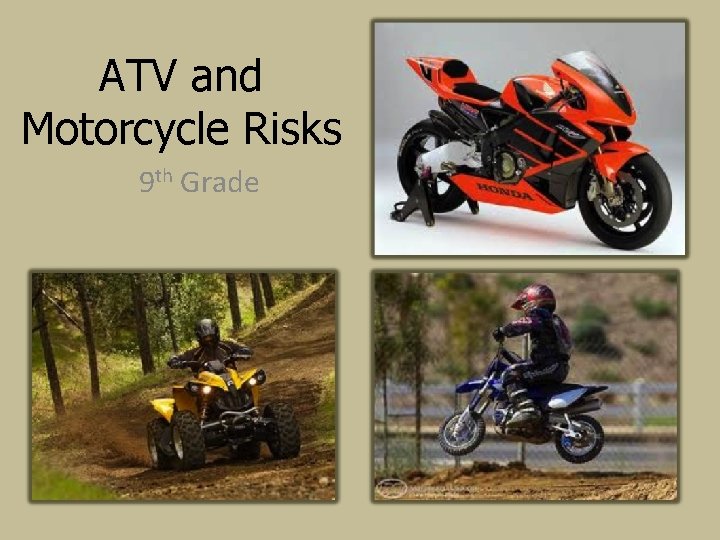 ATV and Motorcycle Risks 9 th Grade 