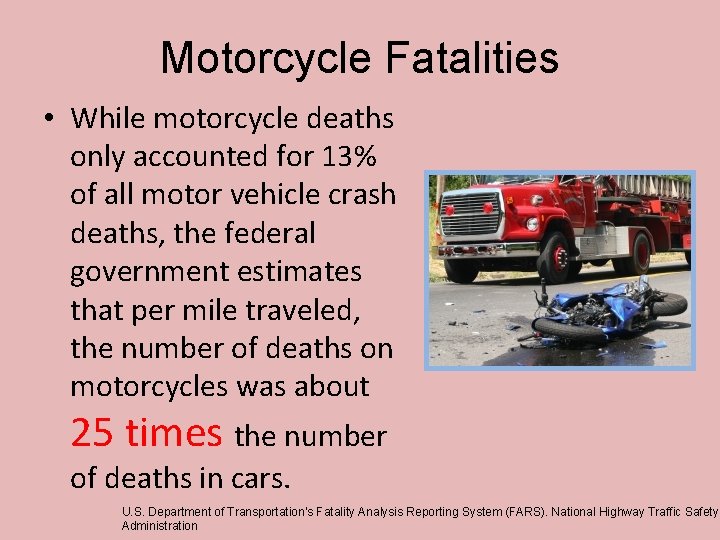 Motorcycle Fatalities • While motorcycle deaths only accounted for 13% of all motor vehicle