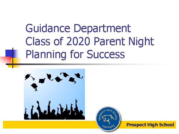 Guidance Department Class of 2020 Parent Night Planning for Success Prospect High School 