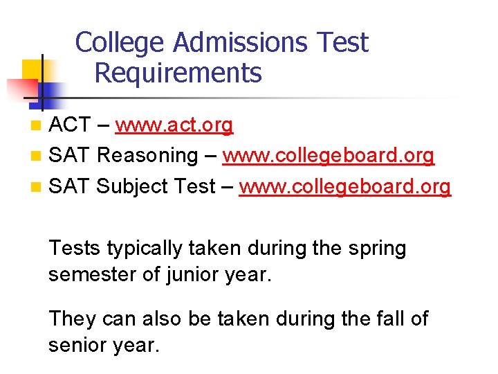 College Admissions Test Requirements ACT – www. act. org n SAT Reasoning – www.