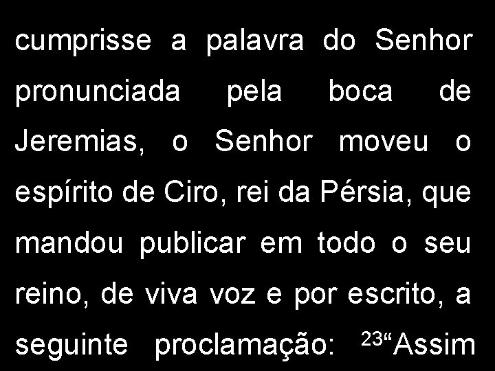 cumprisse a palavra do Senhor pronunciada pela boca de Jeremias, o Senhor moveu o