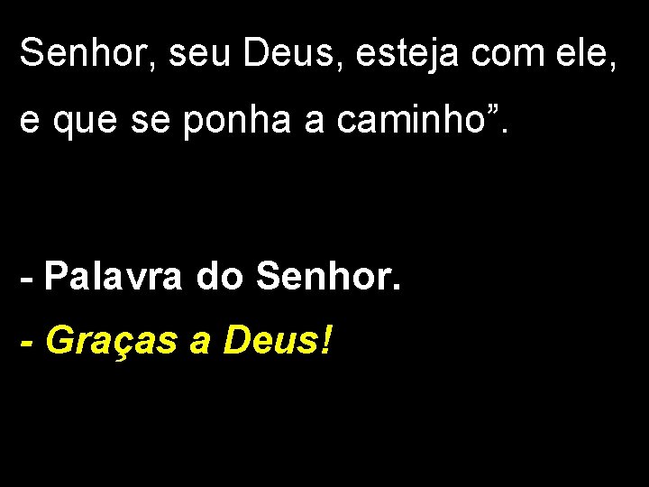 Senhor, seu Deus, esteja com ele, e que se ponha a caminho”. - Palavra