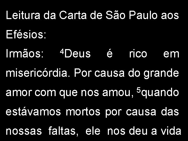 Leitura da Carta de São Paulo aos Efésios: Irmãos: 4 Deus é rico em