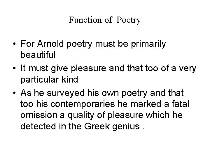 Function of Poetry • For Arnold poetry must be primarily beautiful • It must