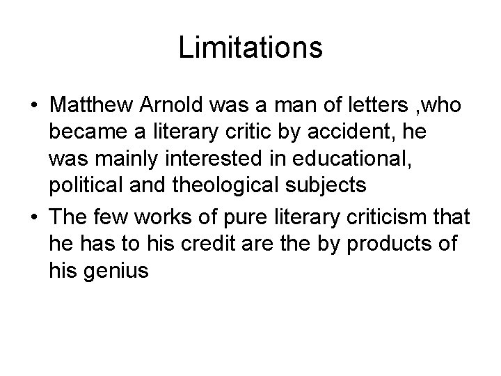 Limitations • Matthew Arnold was a man of letters , who became a literary