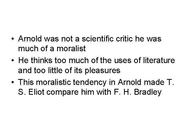  • Arnold was not a scientific critic he was much of a moralist