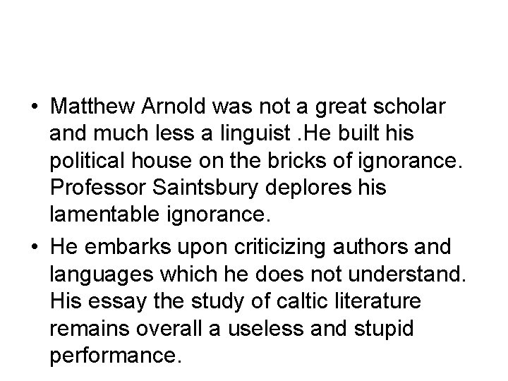  • Matthew Arnold was not a great scholar and much less a linguist.