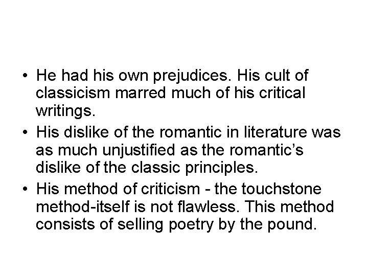  • He had his own prejudices. His cult of classicism marred much of